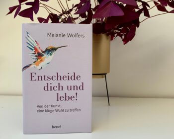 Melanie Wolfers: Entscheide dich und lebe!, Ratgeber